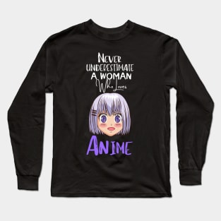 never underestimate a woman who loves Anime Funny Anime Gift Long Sleeve T-Shirt